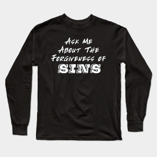 Ask me About The Forgiveness of Sins Long Sleeve T-Shirt